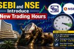 SEBI and NSE Introduce New Trading Hours, Closing Auction Session for F&O Stocks From August 3